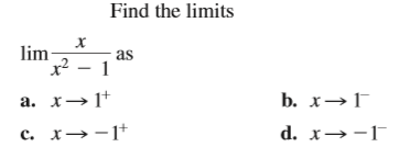 Find the limits
lim
х2 — 1
as
a. x→1+
b. x→1
c. x→-1+
d. x→-1
