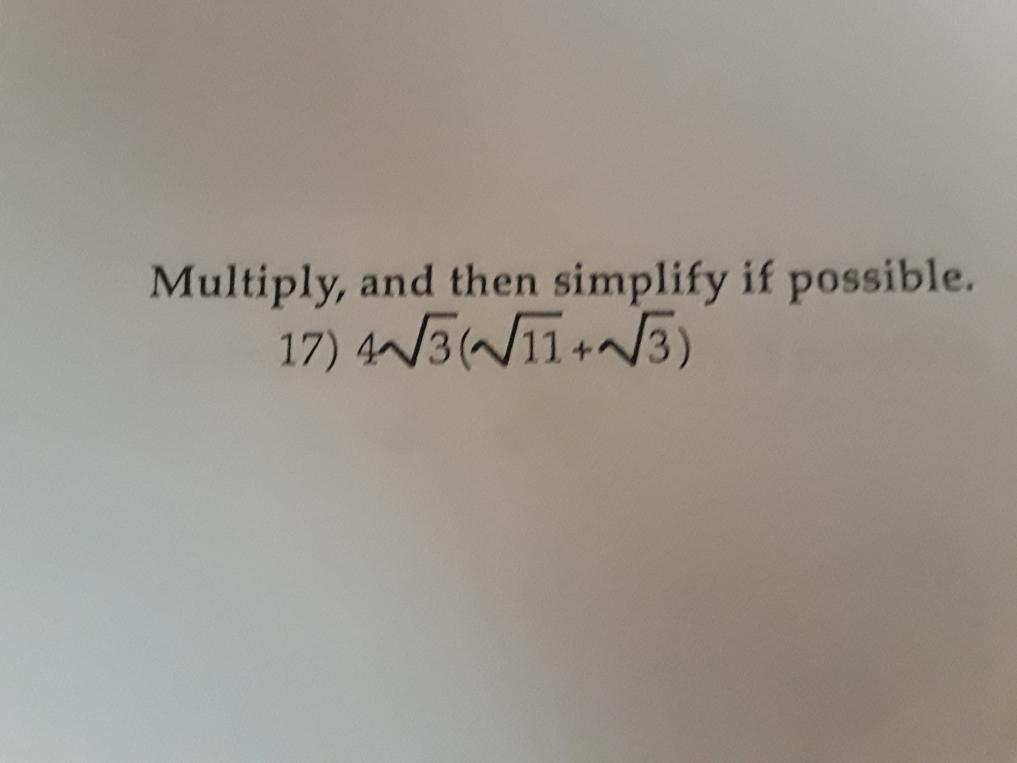 Multiply, and then simplify if possible.
17) 4 3(11+3)
