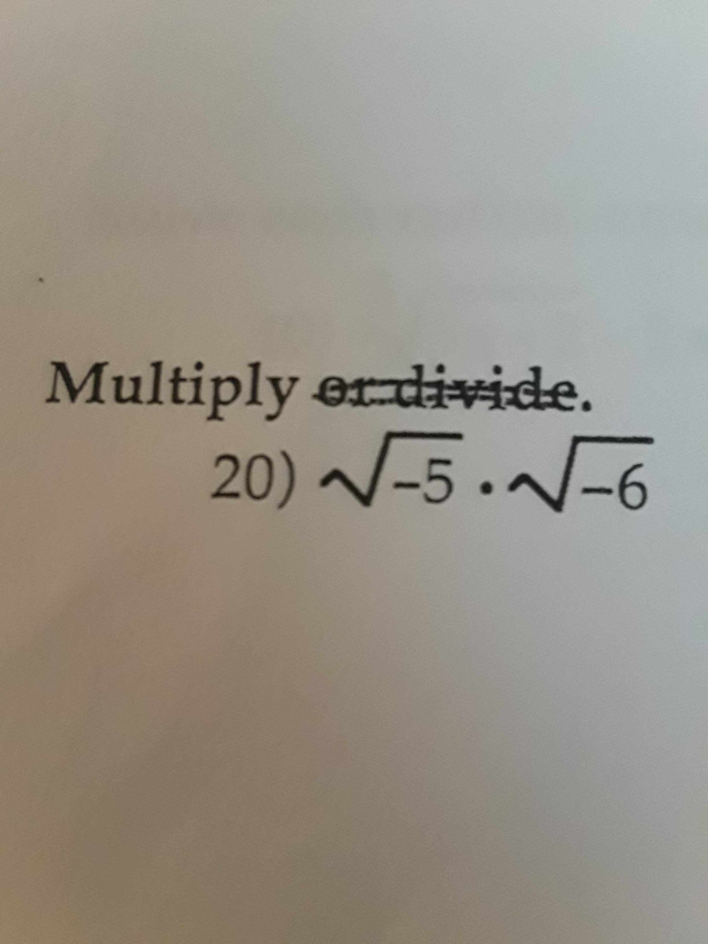 Multiply er divide.
20) -5.-6
