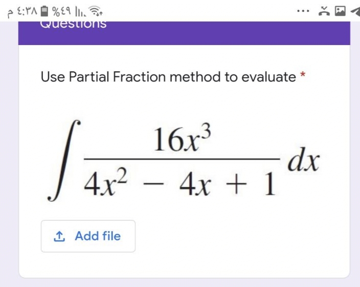 ...
QuestionS
Use Partial Fraction method to evaluate *
16x³
4x2
dx
4x + 1
1 Add file
