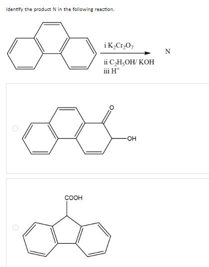 Identify the product N in the following reaction.
i K₂Cr₂O7
ii C₂H,OH/KOH
iii Ht
COOH
oso
OH
N