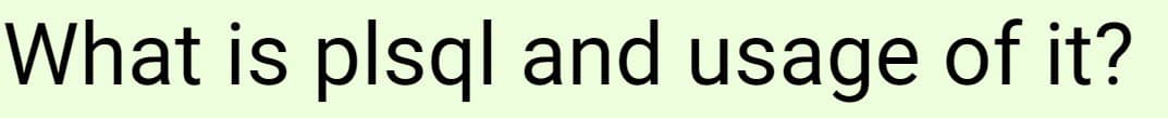 What is plsql and usage of it?