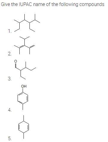 Give the IUPAC name of the following compounds
1.
2.
3.
он
5.
4.
