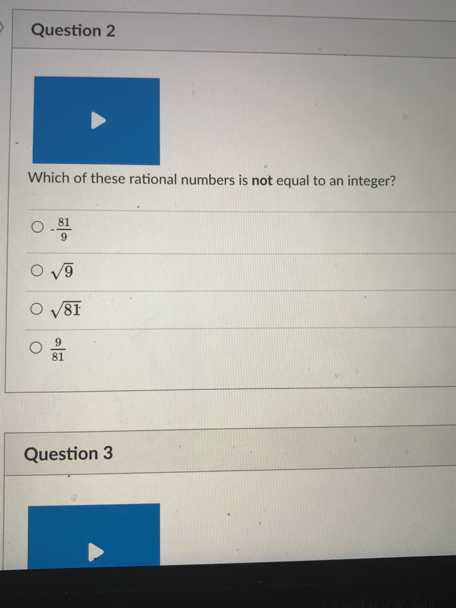 Which of these rational numbers is not equal to an integer?
81
O V81
9.
81
