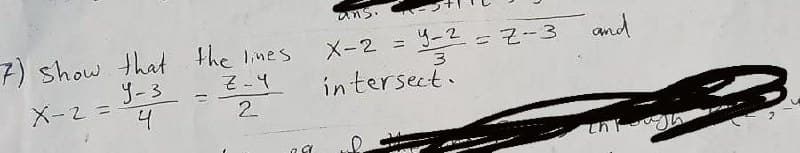 ans.
and
7) show that the lines
リ-3
メ-2 = -2 2ー3
メー2-4
intersect.
X-2 =
%3D
2
