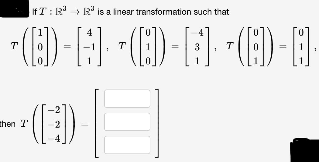 T
lf T : R³ → R³ is a linear transformation such that
CD-A-D-FE-B-
[1] (1)
3
then T
=
-2
(ED)
T
T
9