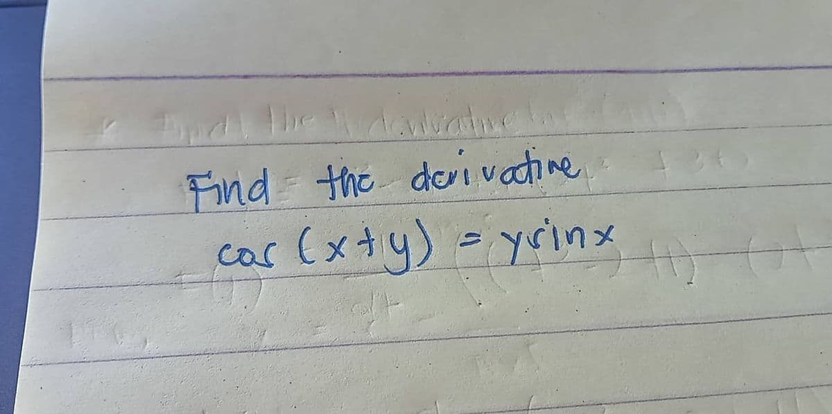 Find the derivative.
car (x+y) = yrinx
H