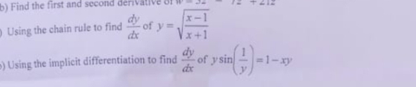 b) Find the first and second dérivalive
x-1
- of y=.
O Using the chain rule to find
dy
) Using the implicit differentiation to find
-of y sin
dx
=1-xy
