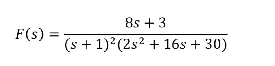 8s +3
F(s)
(s + 1)²(2s² + 16s + 30)
