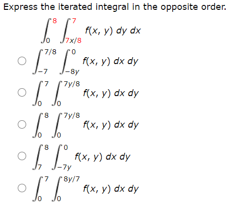 Express the iterated integral in the opposite order.
f(x, y) dy dx
J7x/8
