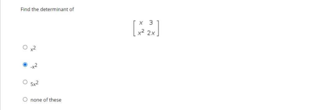 Find the determinant of
х 3
x2
5x2
O none of these
