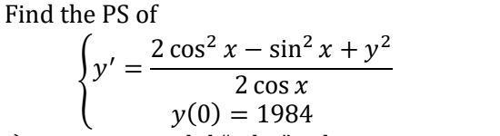 Find the PS of
2 cos²x - sin² x + y²
2 cos x
1984
y(0) =