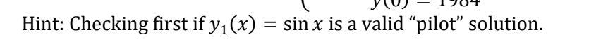 Hint: Checking first if y₁ (x) = sin x is a valid “pilot" solution.