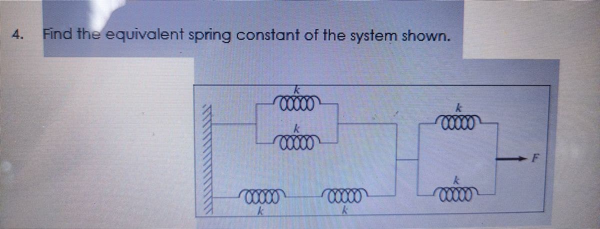4. Find the equivalent spring constant of the system shown..
00000
100000
00000*
00000
00000
100000
