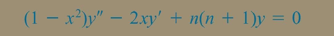 (1 – x²)y" – 2xy' + n(n + 1)y = 0
