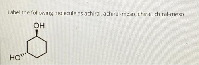 Label the following molecule as achiral, achiral-meso, chiral, chiral-meso
OH
S
HO