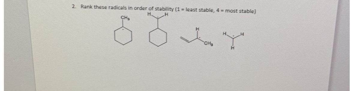 2. Rank these radicals in order of stability (1= least stable, 4 = most stable)
CH₂
CH₂
"X"