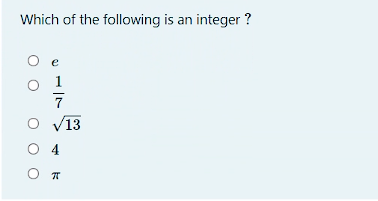 Which of the following is an integer ?
O e
1
7
'13
4
