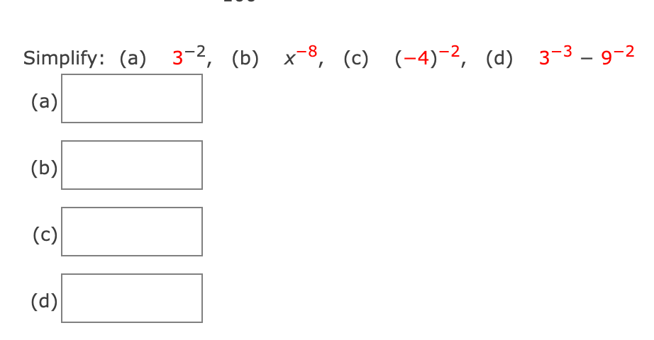 Simplify: (a) 3-2, (b) x-8, (c) (-4)-2, (d) 3-3 – 9-2
(a)
(b)
(c)
(d)
