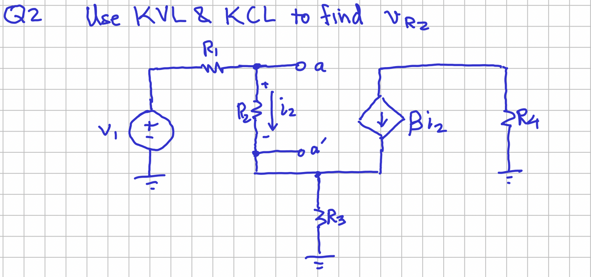 Q2
RZ
Use KVL & KCL to find v
R₁
V₁
ti
o a
R₂³² | i₂
1
o a
3R3
✓ Biz
3R4
f₁₂.