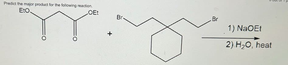 Predict the major product for the following reaction.
EtO.
OEt
Br-
x
Br
1) NaOEt
2) H₂O, heat