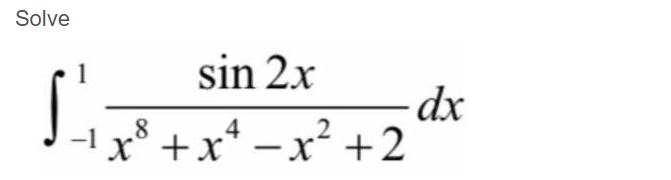 Solve
sin 2x
x° +x* – x² +2
-1
