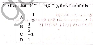 5. Given that 4²-x = 4(21-*), the value 'of x is
1
B
2
C
-1
D 1
