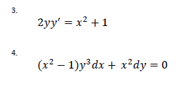 3.
2yy' = x² +1
4.
(x2 – 1)y³dx + x²dy = 0
