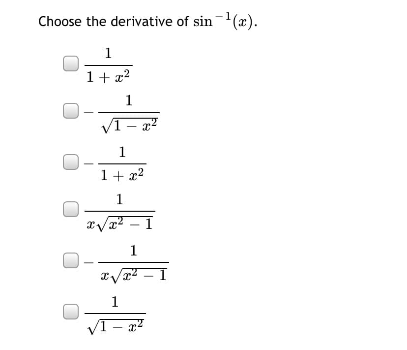 1
Choose the derivative of sin (x).
-
1
1+ x2
V1 - x²
1
1+ x2
1
x/x2 –
1
xVx2 – 1
1
1 – x²
