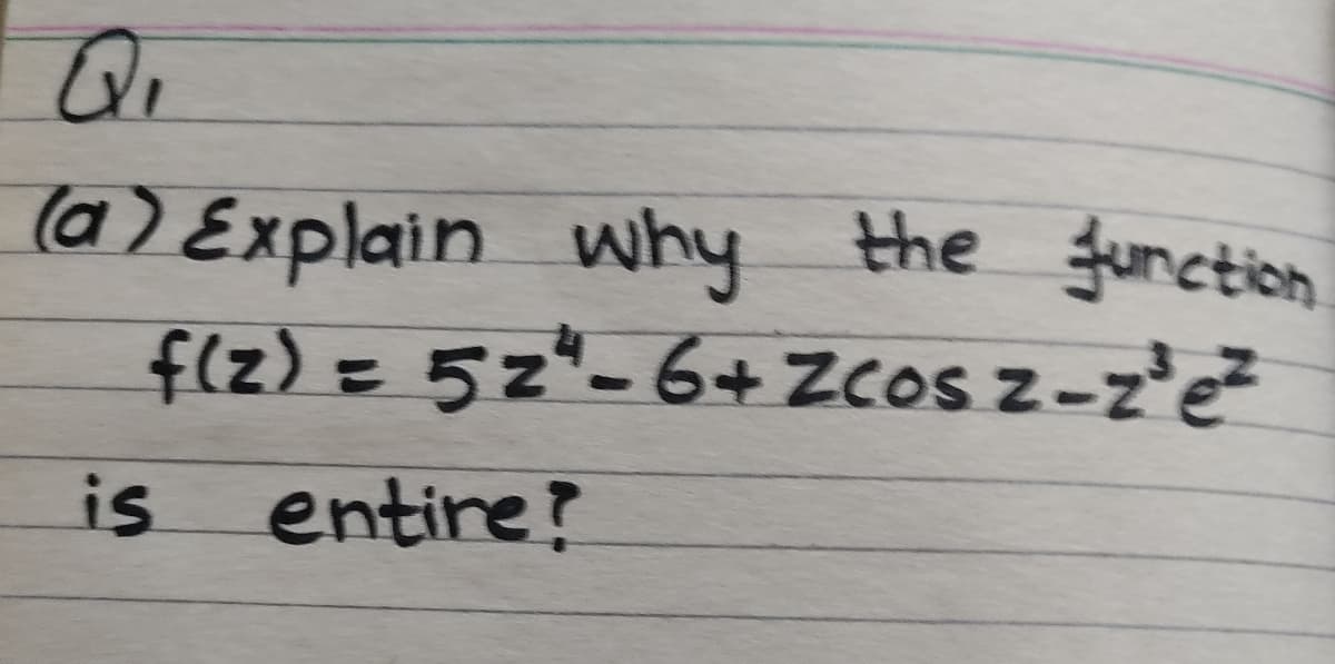 Q.
(a) Explain why the function
f(z) = 5z*- 6+ Zcos z-z'e²
is
entire?
