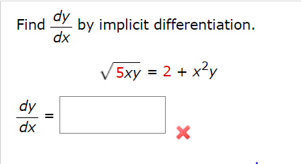 dy
Find
by implicit differentiation.
dx
5xy = 2 + x?y
dy
dx
