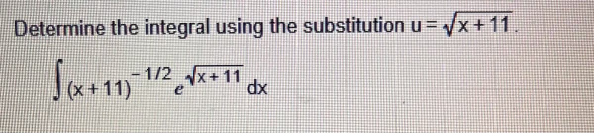Determine the integral using the substitution u= √√x+11.
-
√(x+11) 1/2 √x+11dx
