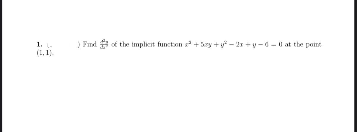 1.
) Find
of the implicit function 22 + 5xy + y² – 2x + y – 6 = 0 at the point
(1, 1).
