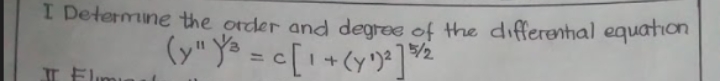 I Determine the order and degree of the differential equation
5/2
(y" Yª = c[1 + Cyy* ]*
%3D
T Elimu
