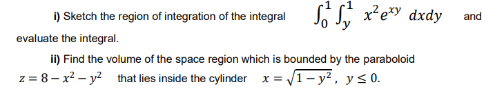 i) Sketch the region of integration of the integral
SS x*e*y dxdy
and
evaluate the integral.
