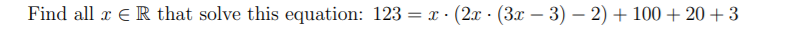 Find all x ER that solve this equation: 123 = x · (2x - (3x – 3) – 2) + 100 + 20 + 3
