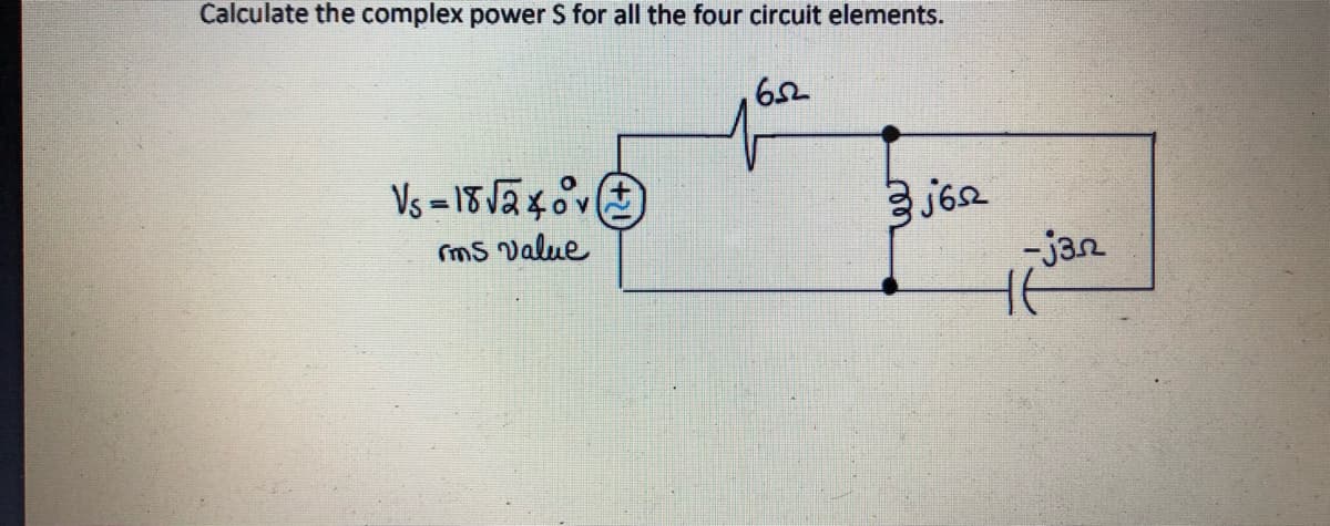 Calculate the complex power S for all the four circuit elements.
1652
Vs=18√240v
rms Value
3j6sz
-j3n
не