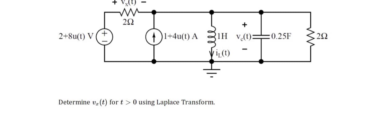 2+8u(t) V
292
1+4u(t) A
1H v.(t):
Vil(t)
Determine v (t) for t> 0 using Laplace Transform.
:0.25F
292