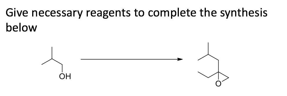 Give necessary reagents to complete the synthesis.
below
OH