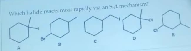 Which halide reacts most rapidly via an S1 mechanism?
Br
B
C