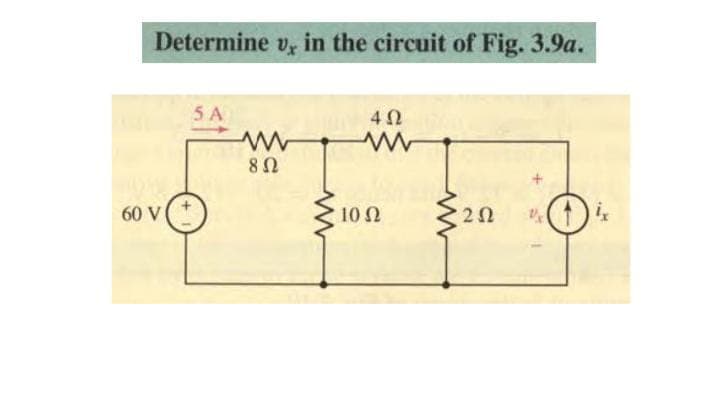 Determine vr in the circuit of Fig. 3.9a.
5A
60 V
10 N
