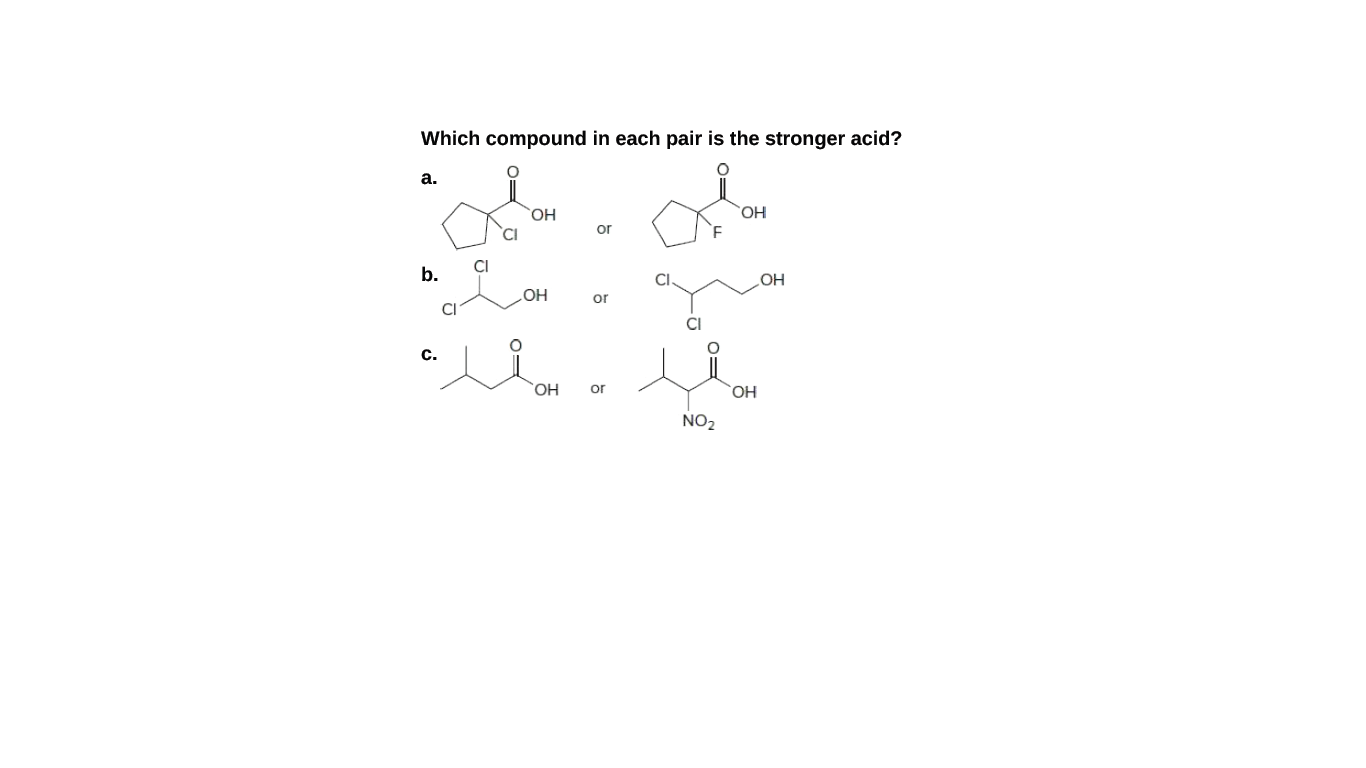 Which compound in each pair is the stronger acid?
а.
HO,
or
CI
b.
HO
or
CI
c.
HO,
HO,
or
NO2
