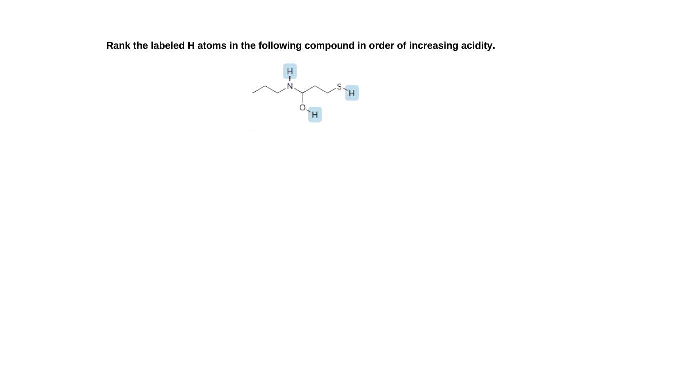 Rank the labeled H atoms in the following compound in order of increasing acidity.
H
H.
