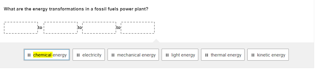 What are the energy transformations in a fossil fuels power plant?
to
to
:: chemical energy :: electricity
to
mechanical energy
:: light energy
:: thermal energy
:: kinetic energy