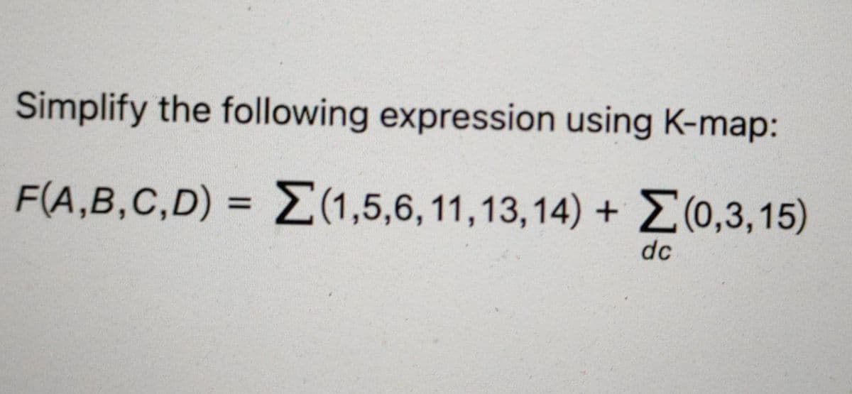 Simplify the following expression using K-map:
F(A,B,C,D) = (1,5,6, 11,13,14) +0,3,15)
dc
