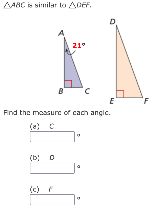 AABC is similar to ADEF.
D
A
21°
B
E
Find the measure of each angle.
(а) С
(b) D
(c) F
