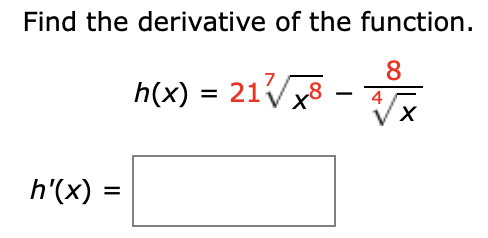 Find the derivative of the function..
8
7
h(x) 218
4
х
-
h'(x)=
