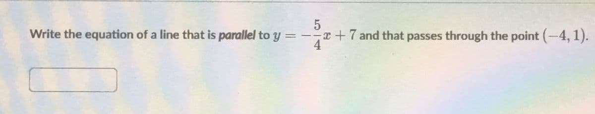 Write the equation of a line that is parallel to y :
5.
--T +7 and that passes through the point (-4, 1).
4
||
