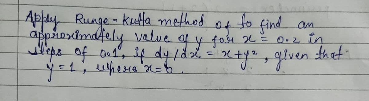 Aphly Runge - kutla method
appreximaiely value
teps of o1 4 dy/d =
to
find an
fy fou 2 Ě 0.2 in
that'
2.
18
