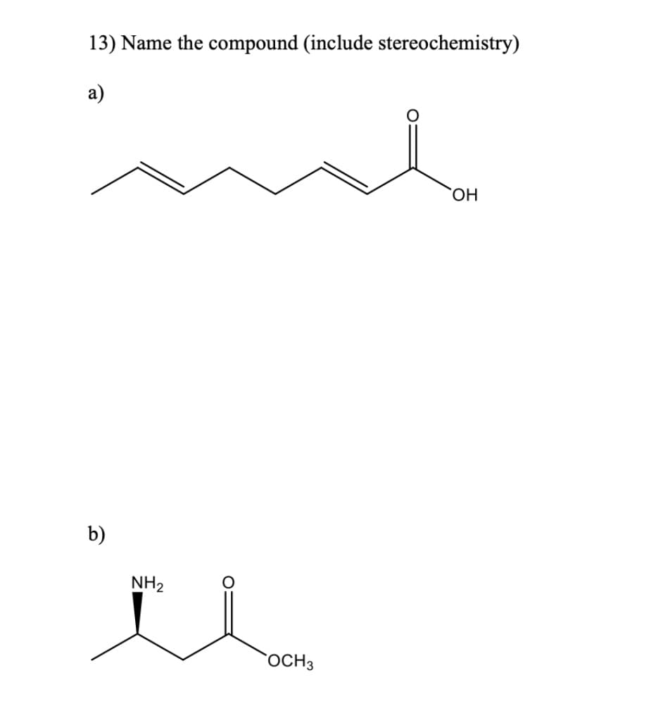 13) Name the compound (include stereochemistry)
a)
HO,
b)
NH2
`OCH3
